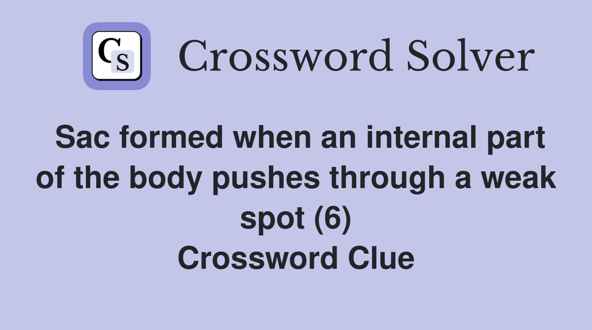 Sac formed when an internal part of the body pushes through a weak spot